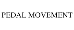 PEDAL MOVEMENT trademark