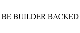 BE BUILDER BACKED trademark