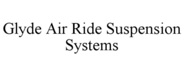 GLYDE AIR RIDE SUSPENSION SYSTEMS trademark