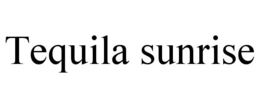 TEQUILA SUNRISE trademark