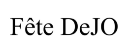 FÊTE DEJO trademark