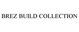 BREZ BUILD COLLECTION trademark