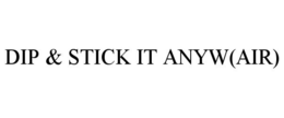 DIP & STICK IT ANYW(AIR) trademark
