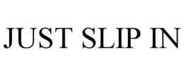 JUST SLIP IN trademark