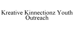 KREATIVE KINNECTIONZ YOUTH OUTREACH trademark