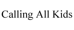 CALLING ALL KIDS trademark