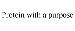 PROTEIN WITH A PURPOSE trademark