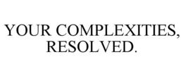 YOUR COMPLEXITIES, RESOLVED. trademark