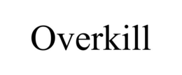 OVERKILL trademark