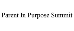 PARENT IN PURPOSE SUMMIT trademark