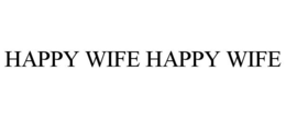HAPPY WIFE HAPPY WIFE trademark