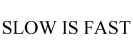 SLOW IS FAST trademark