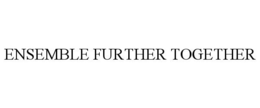 ENSEMBLE FURTHER TOGETHER trademark