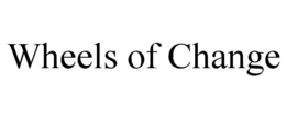 WHEELS OF CHANGE trademark