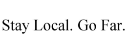 STAY LOCAL. GO FAR. trademark