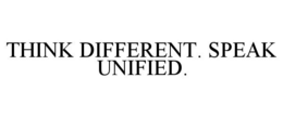 THINK DIFFERENT. SPEAK UNIFIED. trademark