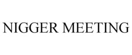 NIGGER MEETING trademark