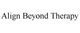 ALIGN BEYOND THERAPY trademark