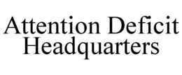 ATTENTION DEFICIT HEADQUARTERS trademark