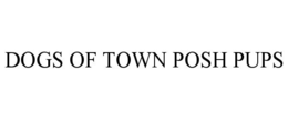 DOGS OF TOWN POSH PUPS trademark