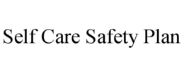 SELF CARE SAFETY PLAN trademark