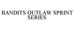 BANDITS OUTLAW SPRINT SERIES trademark