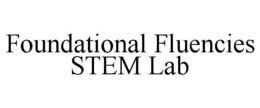 FOUNDATIONAL FLUENCIES STEM LAB trademark