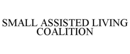 SMALL ASSISTED LIVING COALITION trademark