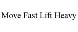 MOVE FAST LIFT HEAVY trademark