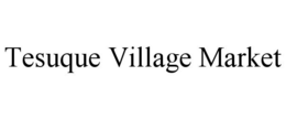 TESUQUE VILLAGE MARKET trademark