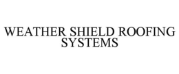 WEATHER SHIELD ROOFING SYSTEMS trademark