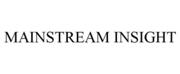 MAINSTREAM INSIGHT trademark