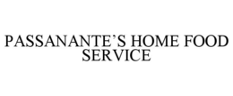 PASSANANTE'S HOME FOOD SERVICE trademark