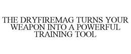 THE DRYFIREMAG TURNS YOUR WEAPON INTO A POWERFUL TRAINING TOOL trademark
