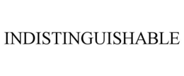INDISTINGUISHABLE trademark