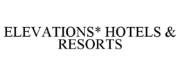 ELEVATIONS* HOTELS & RESORTS trademark
