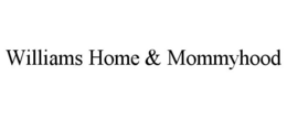 WILLIAMS HOME & MOMMYHOOD trademark