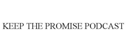 KEEP THE PROMISE PODCAST trademark