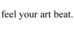FEEL YOUR ART BEAT. trademark