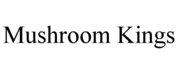 MUSHROOM KINGS trademark