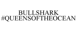 BULLSHARK #QUEENSOFTHEOCEAN trademark