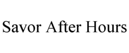 SAVOR AFTER HOURS trademark