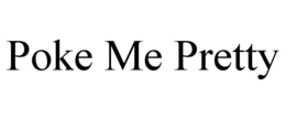 POKE ME PRETTY trademark
