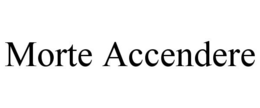 MORTE ACCENDERE trademark