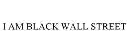 I AM BLACK WALL STREET trademark