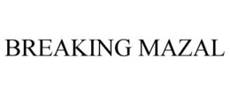 BREAKING MAZAL trademark