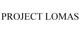 PROJECT LOMAS trademark
