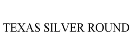 TEXAS SILVER ROUND trademark