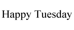 HAPPY TUESDAY trademark