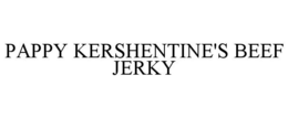 PAPPY KERSHENTINE'S BEEF JERKY trademark